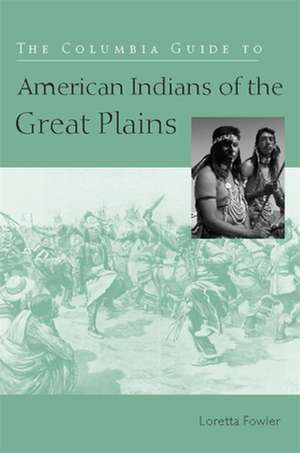 The Columbia Guide to American Indians of the Great Plains de Loretta Fowler