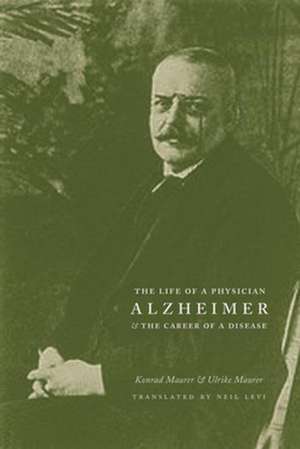 Alzheimer – The Life of a Physician and the Career of a Disease de Konrad Maurer