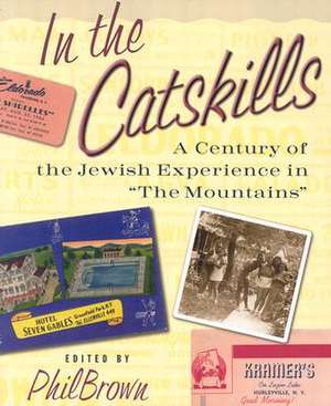 In the Catskills – A Century of Jewish Experience in "The Mountains" de Phil Brown