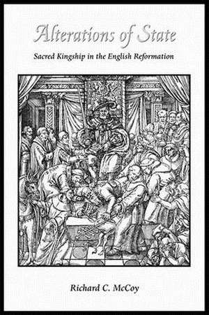 Alterations of State – Sacred Kingship on the English Reformation de Richard Mccoy