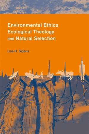 Environmental Ethics, Ecological Theology, and Natural Selection – Suffering and Responsibility de Lisa Sideris