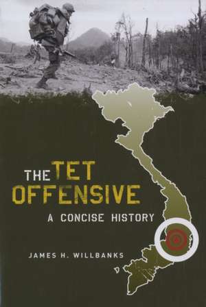 The Tet Offensive – A Concise History de James Willbanks