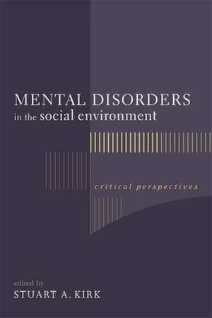 Mental Disorders in the Social Environment – Critical Perspectives de Stuart Kirk