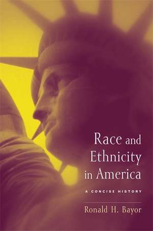 Race and Ethnicity in America – A Concise History de Ronald Bayor