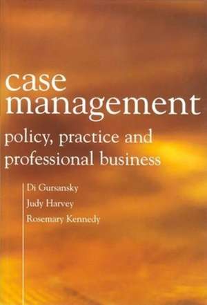 Case Management – Policy, Practice, & Professional Business de Di Gursansky