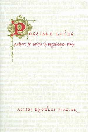 Possible Lives – Authors and Saints in Renaissance Italy de Alison Knowles Frazier