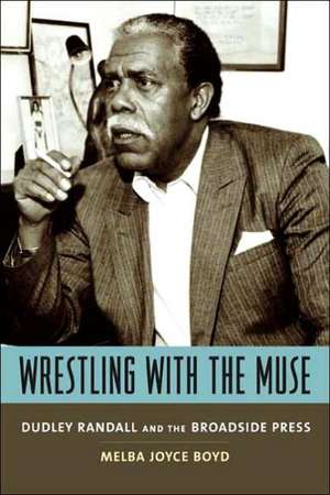 Wrestling with the Muse – Dudley Randall and the Broadside Press de Melba Joyce Boyd