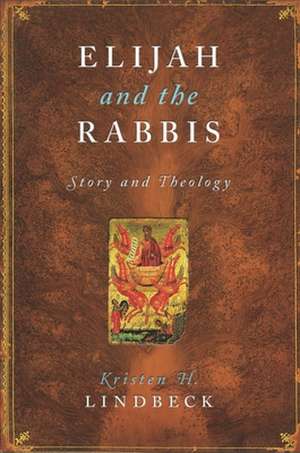 Elijah and the Rabbis – Story and Theology de Kristen Lindbeck