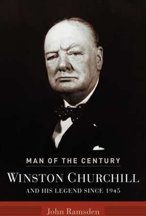 Man of the Century – Winston Churchill & His Legend de John Ramsden