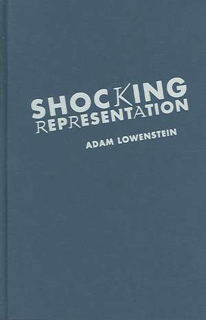 Shocking Representation – Historical Trauma, National Cinema, and the Modern Horror Film de Adam Lowestein