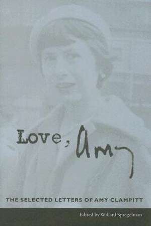 Love, Amy – The Selected Letters of Amy Clampitt de Willard Spiegelman