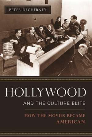 Hollywood and the Culture Elite – How the Movies Became American de Peter Decherney