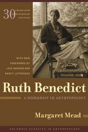 Ruth Benedict – A Humanist in Anthropology 30th Anniversary Edition de Margaret Mead