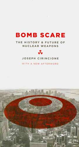 Bomb Scare – The History and Future of Nuclear Weapons de Joseph Cirincione