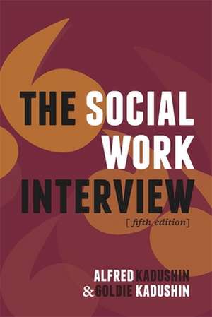 The Social Work Interview – Fifth Edition de Alfred Kadushin