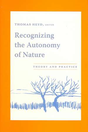 Recognizing the Autonomy of Nature de Thomas Heyd