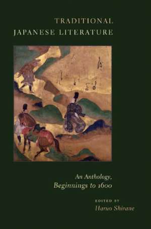 Traditional Japanese Literature – An Anthology, Beginnings to 1600 de Haruo Shirane