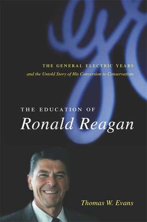 The Education of Ronald Reagan – The General Election Years and the Untold Story of his Conversion to Conservatism de Thomas Evans