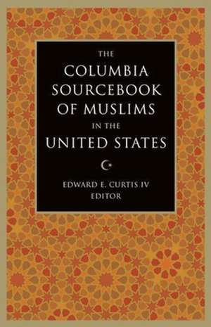 The Columbia Sourcebook of Muslims in the United States de Edward E. Curtis