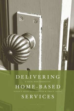 Delivering Home–Based Services – A Social Work Perspective de Susan Allen