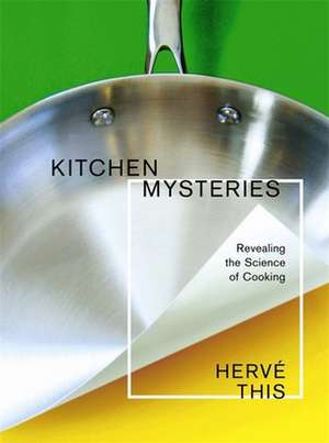 Kitchen Mysteries – Revealing the Science of Cooking de Herve This