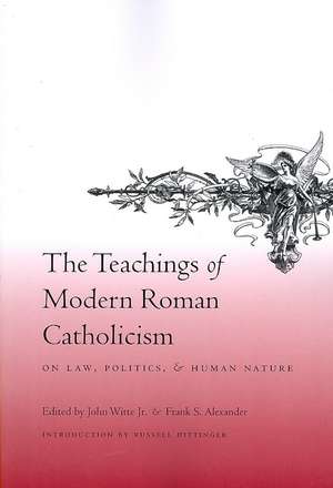 The Teachings of Modern Catholicism on Law, Politics and Human Nature de John Witte