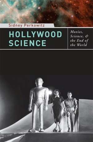 Hollywood Science – Movies, Science and the End of the World de Sidney Perkowitz