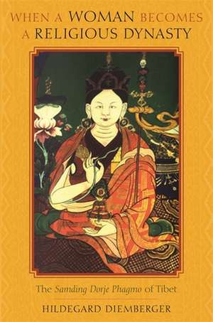 When a Woman Becomes a Religious Dynasty – The Samding Dorje Phagmo of Tibet de Hildegard Diemberger