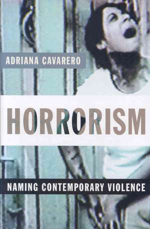 Horrorism – Naming Contemporary Violence de Adriana Cavarero