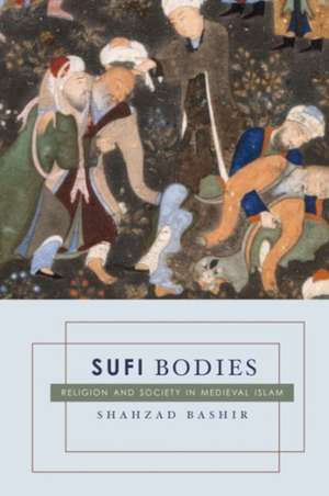 Sufi Bodies – Religion and Society in Medieval Islam de Shahzad Bashir