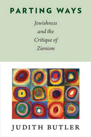 Parting Ways – Jewishness and the Critique of Zionism de Judith Butler