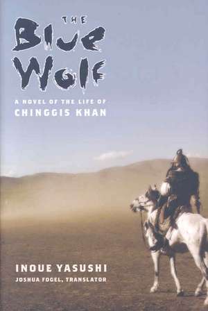 The Blue Wolf – A Novel of the Life of Chinggis Khan de Inoue Yasushi