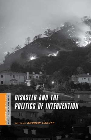 Disaster and Politics of Intervention de Andrew Lakoff