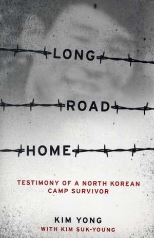 Long Road Home – Testimony of a North Korean Camp Survivor de Kim Yong