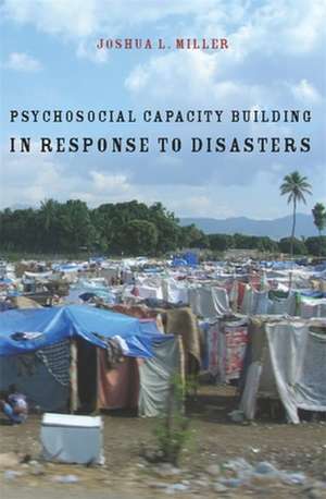 Psychosocial Capacity Building in Response to Disasters de Joshua Miller