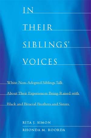 In Their Siblings′ Voices – White Non–Adopted Siblings Talk About Their Experiences Being Raised with Black and Biracial Brothers and Sisters de Rita Simon