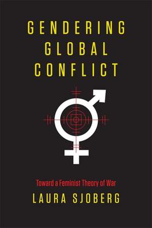 Gendering Global Conflict – Toward a Feminist Theory of War de Laura Sjoberg