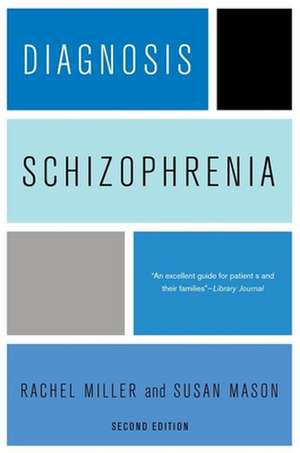 Diagnosis: Schizophrenia – A Comprehensive Resource for Consumers, Families, and Helping Professionals, Second Edition de Rachel Miller