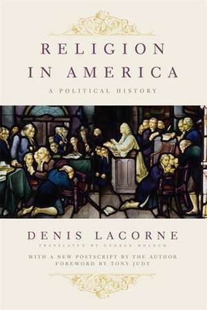 Religion in America – A Political History de Denis Lacorne