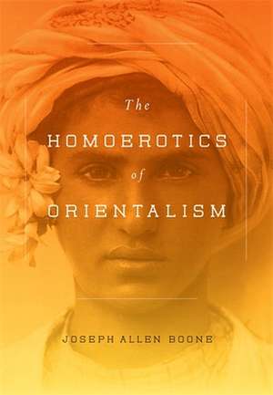 The Homoerotics of Orientalism de Joseph Boone