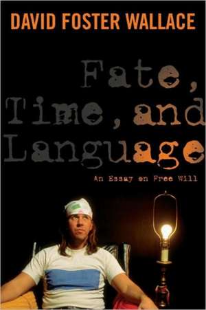 Fate, Time, and Language – An Essay on Free Will de David Wallace