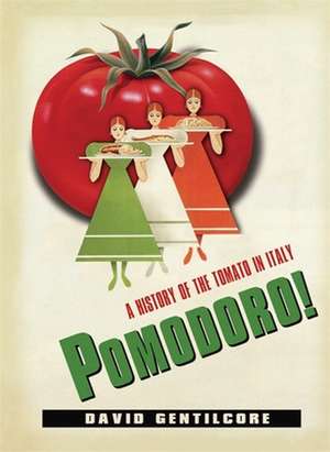 Pomodoro! – A History of the Tomato in Italy de David Gentilcore