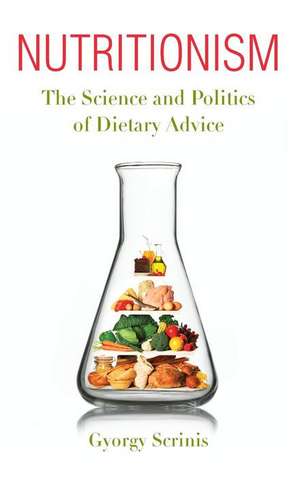 Nutritionism – The Science and Politics of Dietary Advice de Gyorgy Scrinis