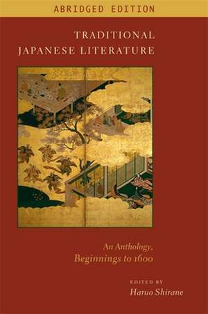 Traditional Japanese Literature – An Anthology, Beginnings to 1600, Abridged Edition de Haruo Shirane