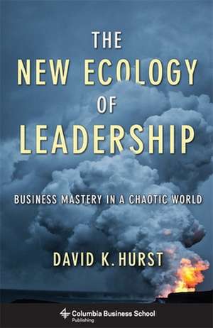 The New Ecology of Leadership – Business Mastery in a Chaotic World de David Hurst