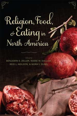 Religion, Food, and Eating in North America de Benjamin E. Zeller