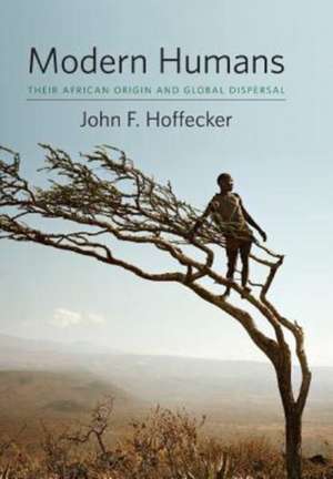 Modern Humans – Their African Origin and Global Dispersal de John F. Hoffecker