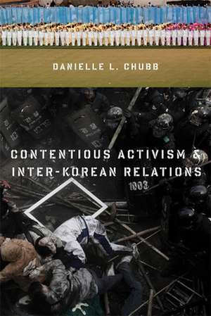 Contentious Activism and Inter–Korean Relations de Danielle Chubb