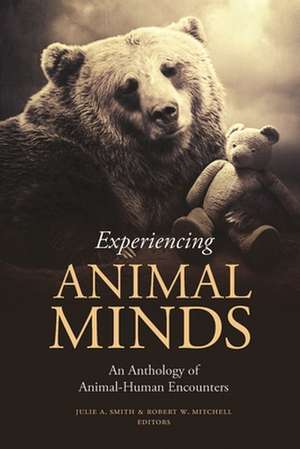 Experiencing Animal Minds – An Anthology of Animal–Human Encounters de Julie Smith