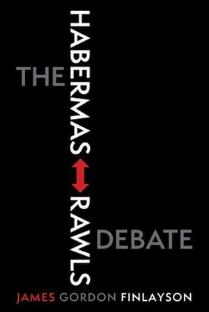 The Habermas–Rawls Debate de James Gordon Finlayson